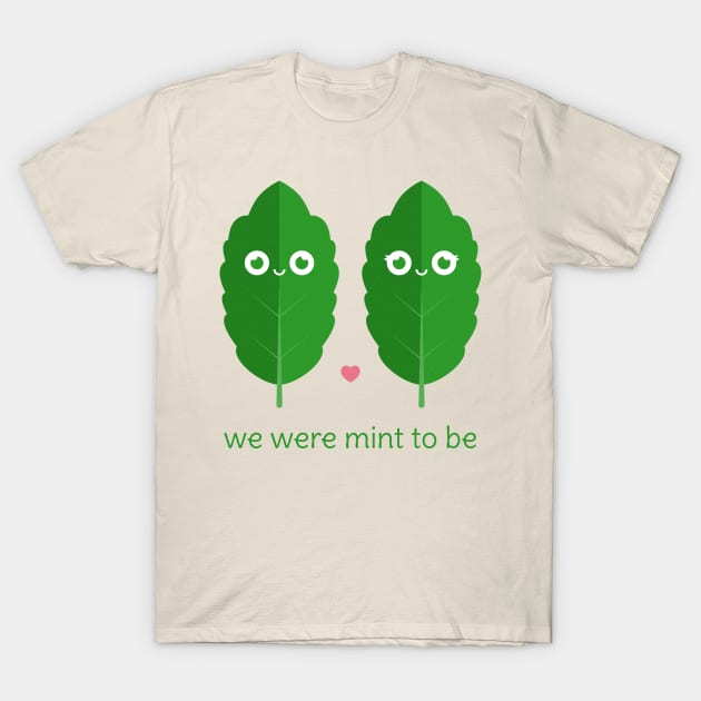 We Were Mint to Be T-Shirt by slugbunny